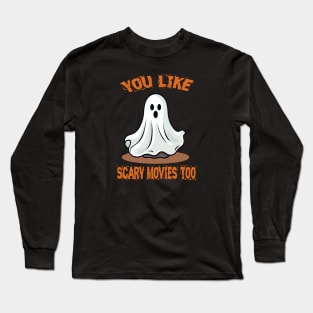 You Like Scary Movies Too Long Sleeve T-Shirt